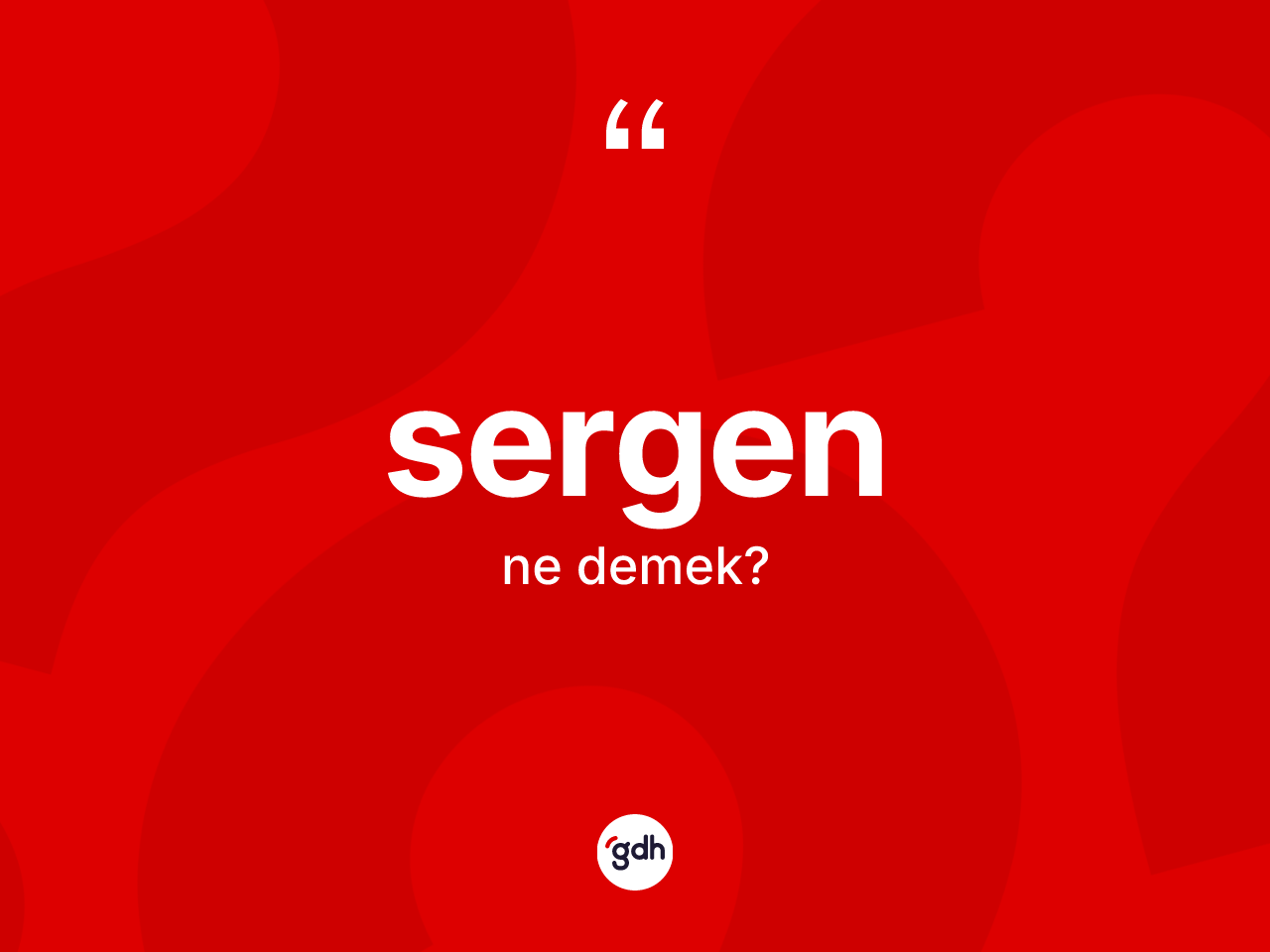 Sergen kelimesi ne demek? Sergen kelimesinin TDK anlamı nedir?