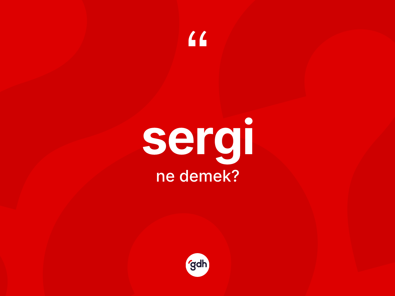 Sergi kelimesi ne anlama gelir? Sergi kelimesinin özellikleri nelerdir?