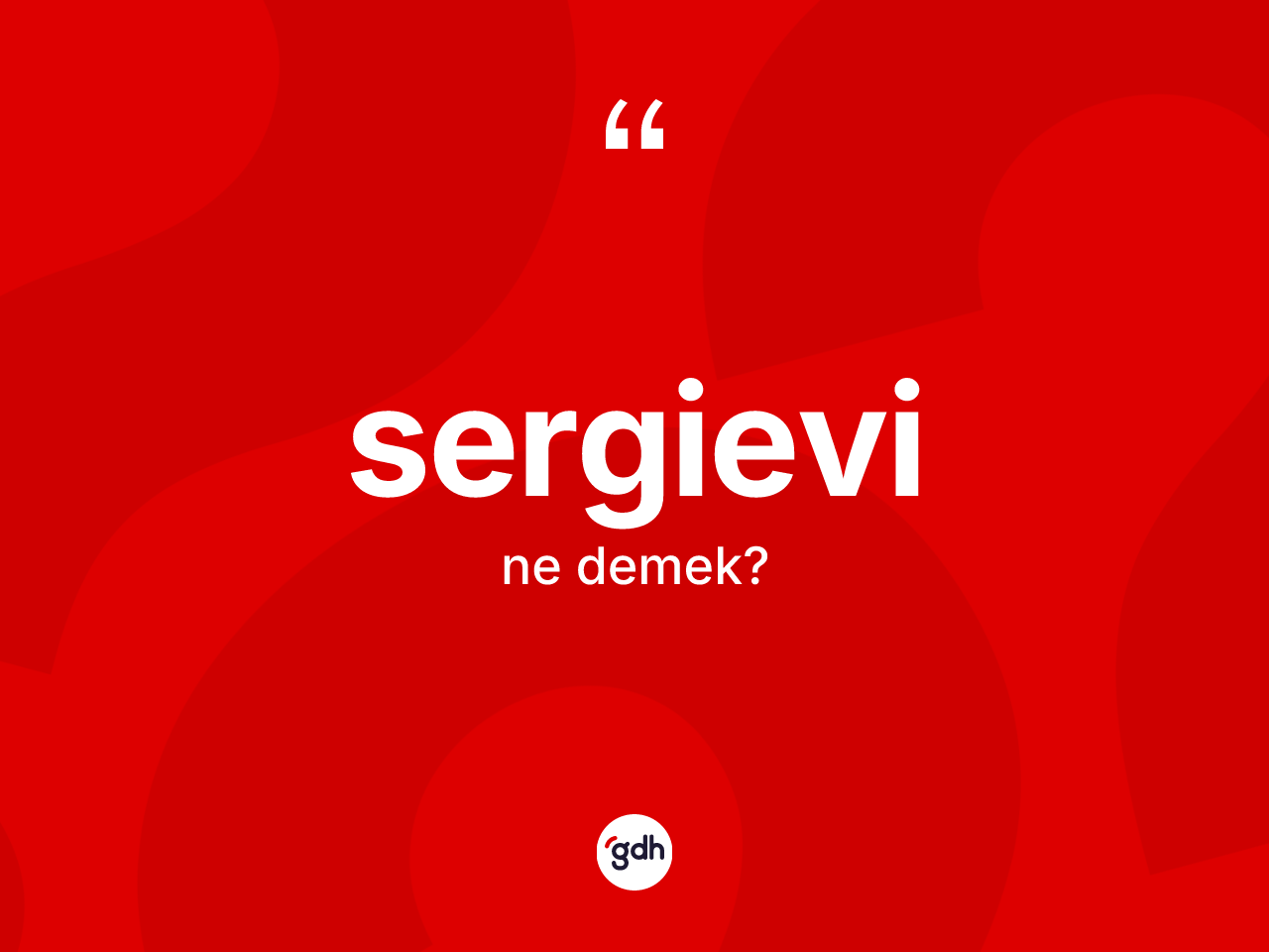 Sergievi kelimesi ne anlama gelir? Sergievinin TDK'ya göre anlamı nedir?