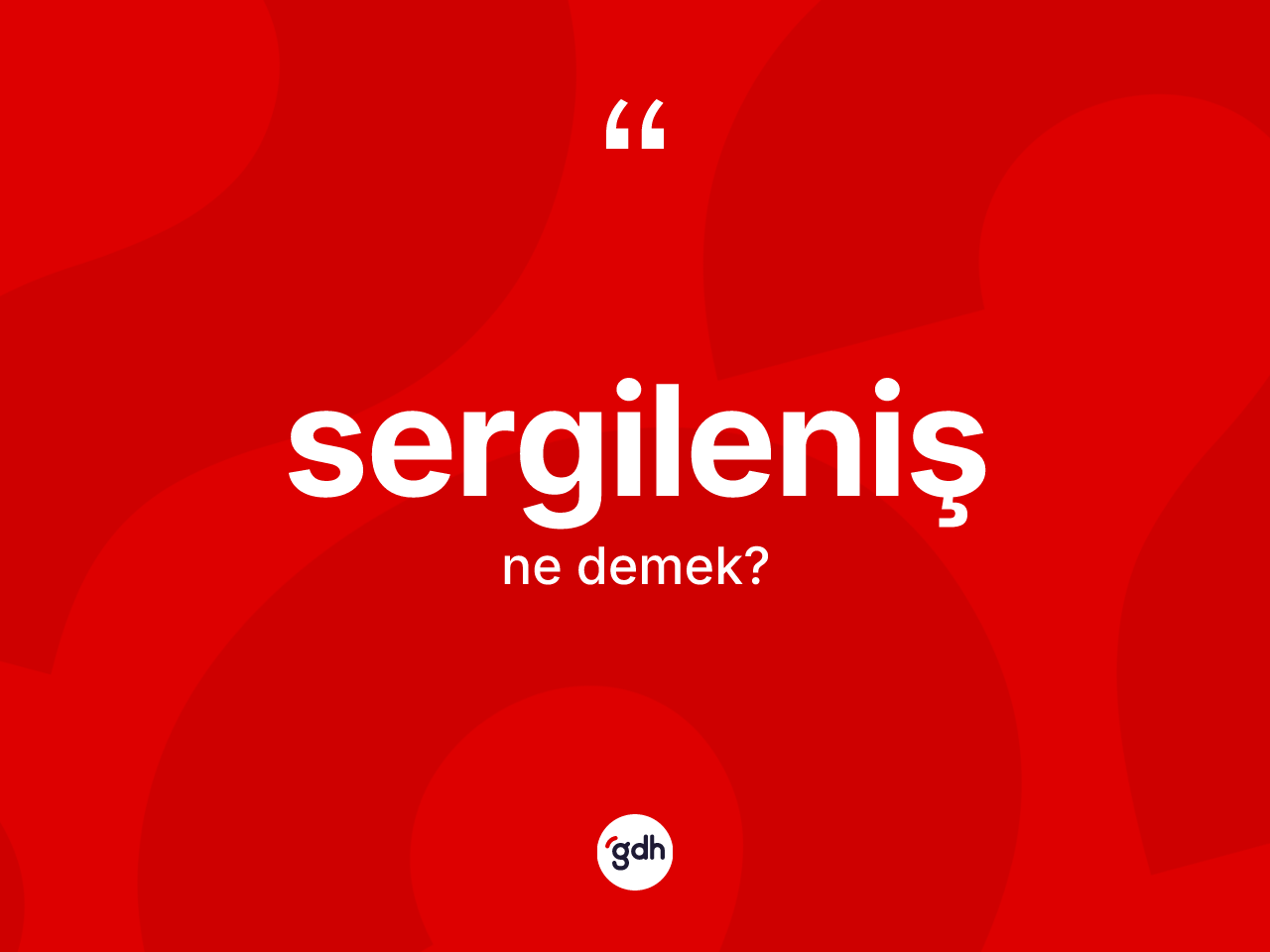 Sergileniş kelimesi nedir? Sergileniş kelimesinin TDK'ya göre açıklaması nedir?