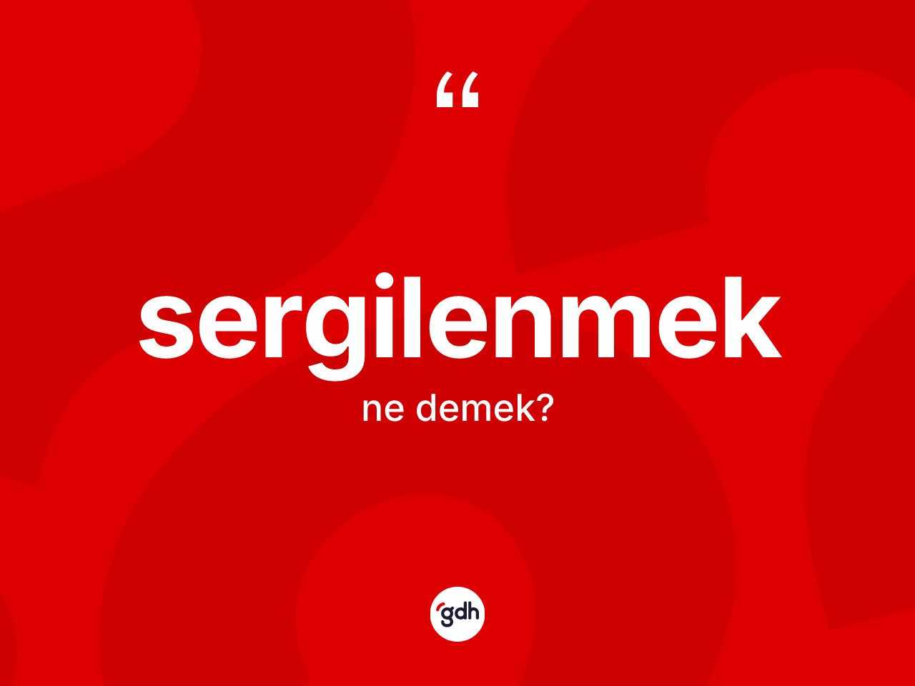 Sergilenmek kelimesinin anlamı nedir? Sergilenmeğin halk arasındaki kullanımı nasıldır?