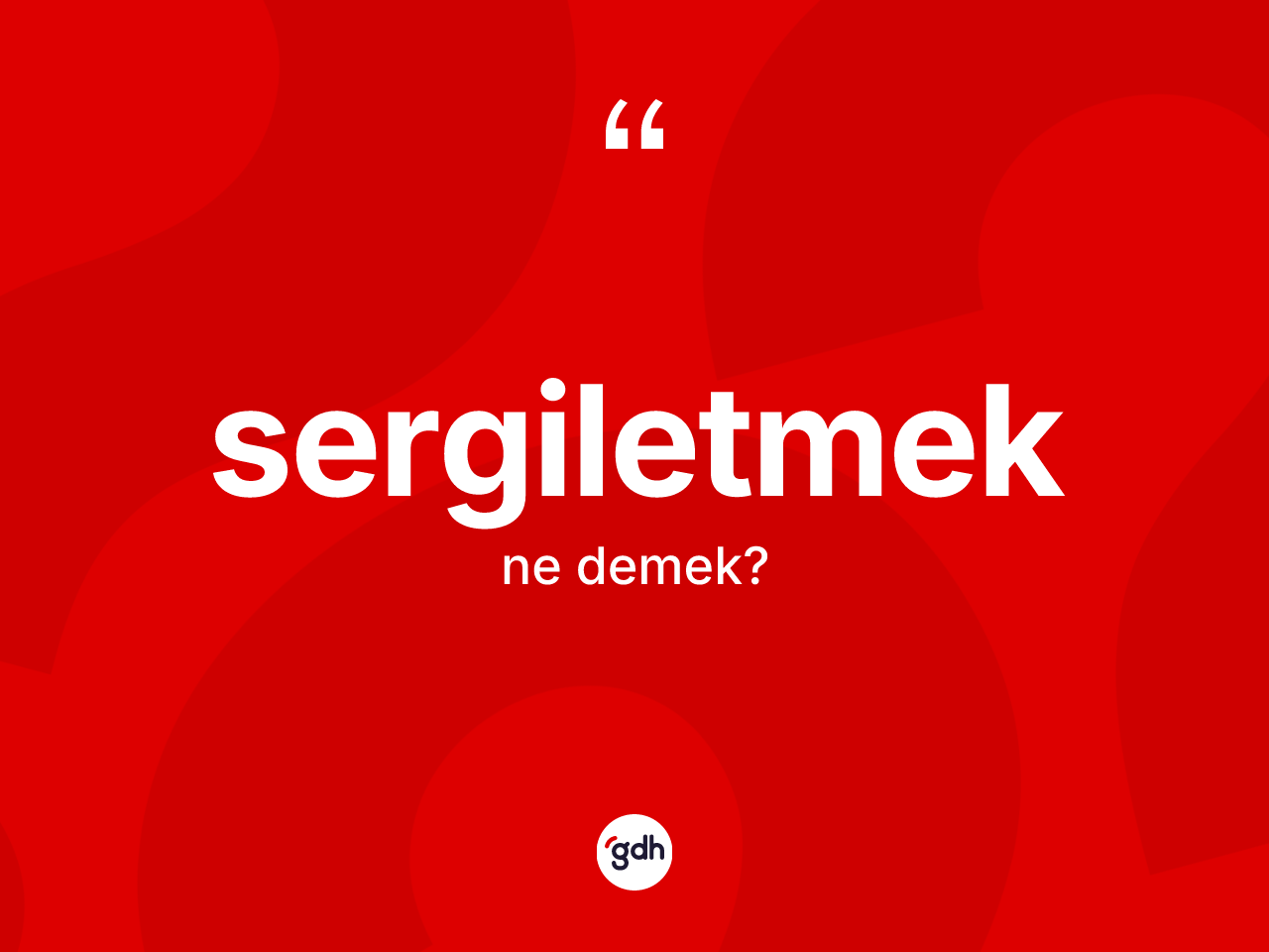 Sergiletmek kelimesinin sözlükteki tanımı nedir? Sergiletmek kelimesinin kaç farklı anlamı var?