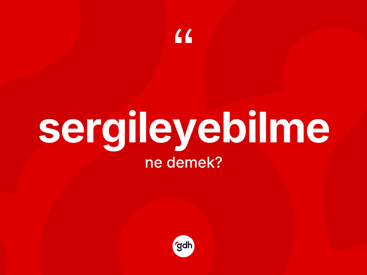 Sergileyebilme nedir? Sergileyebilme kelimesinin kaç farklı anlamı var?