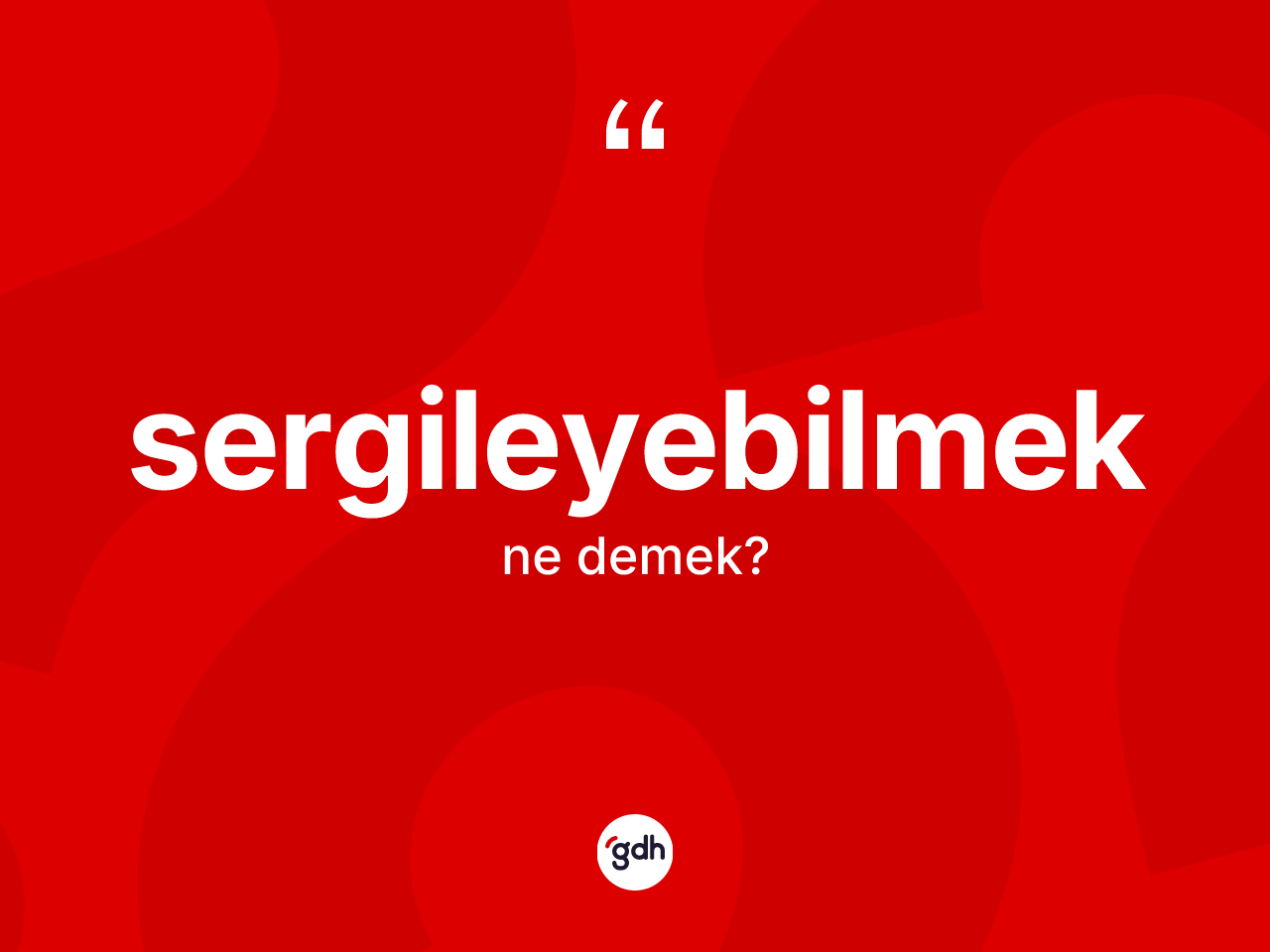 Sergileyebilmek ne anlama gelir? Sergileyebilmeğin TDK'ya göre anlamı nedir?