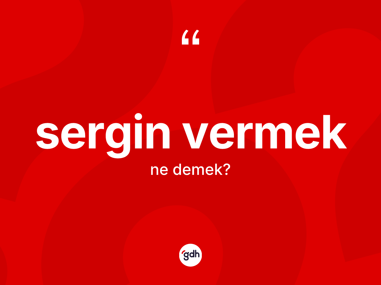 Sergin vermek ifadesinin anlamı nedir? Sergin vermek ifadesi nerede kullanılır?