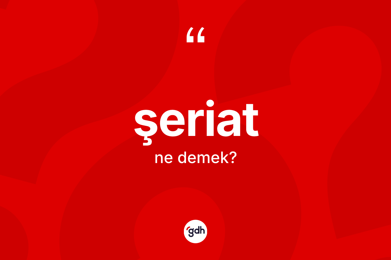 Şeriat nedir? Şeriatın sözlükteki anlamı nedir?