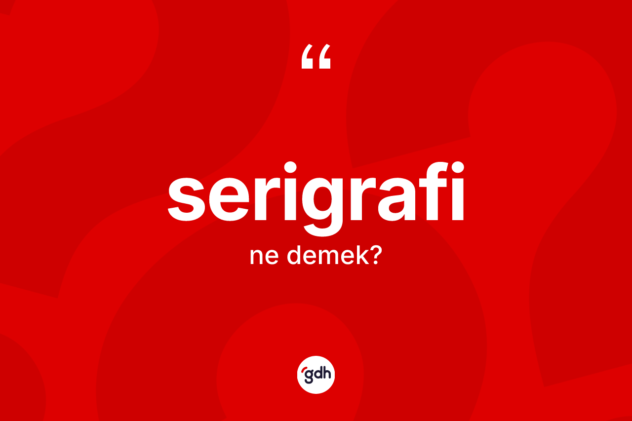 Serigrafi kelimesinin anlamı nedir? Serigrafinin TDK'ya göre anlamı nedir?