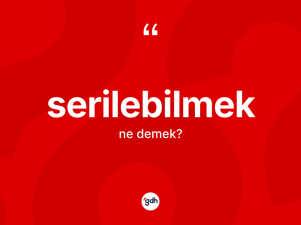 Serilebilmek kelimesi nedir? Serilebilmek kelimesinin özellikleri nelerdir?