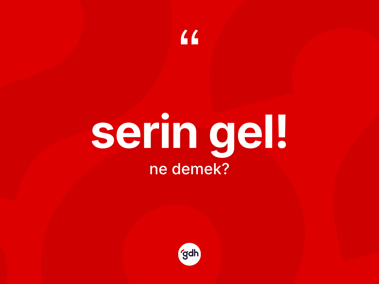 Serin gel! ne anlama gelir? Serin gel! sözü nerede kullanılır?