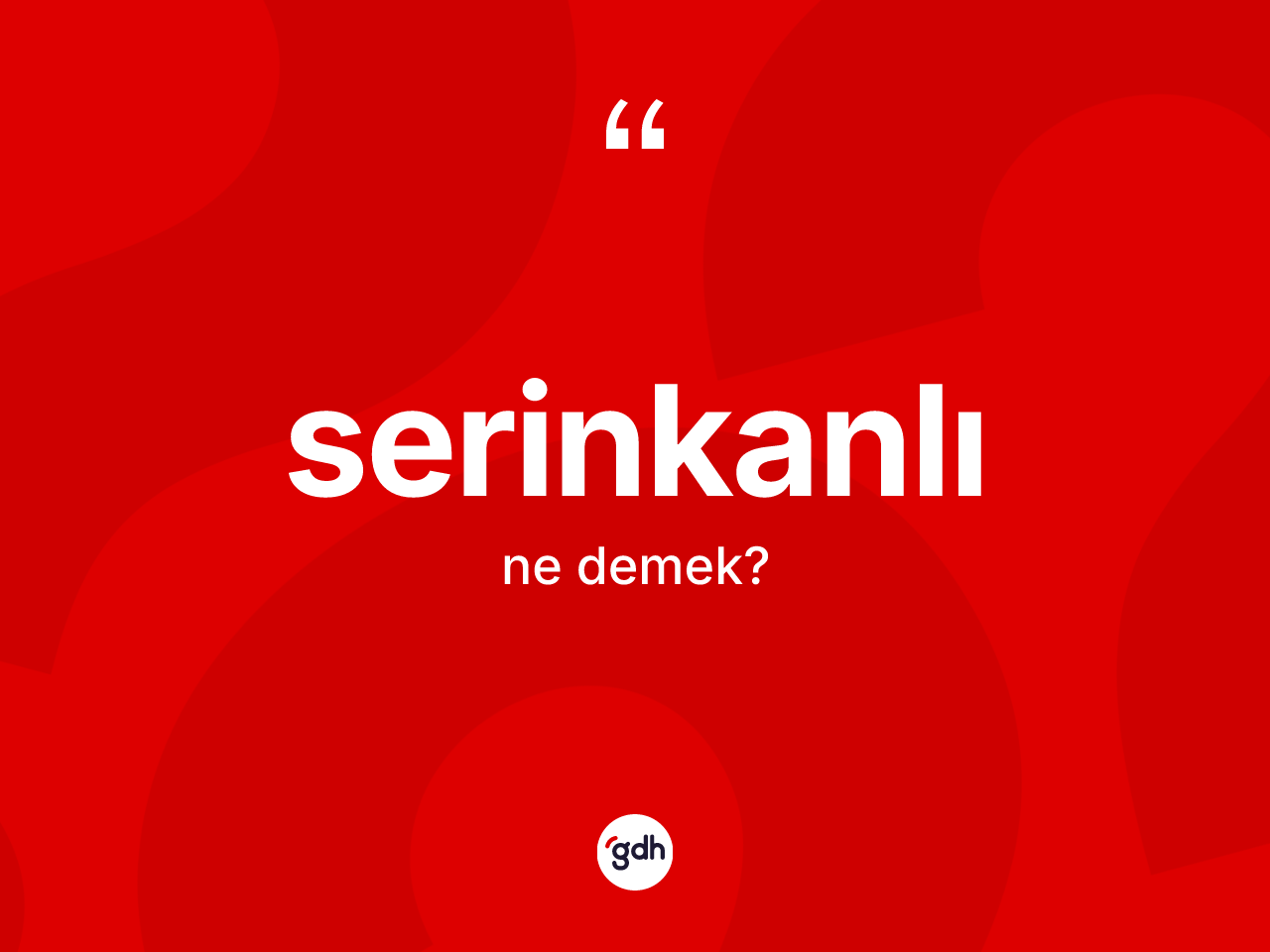 Serinkanlı nedir? Serinkanlı kelimesinin TDK anlamı nedir?