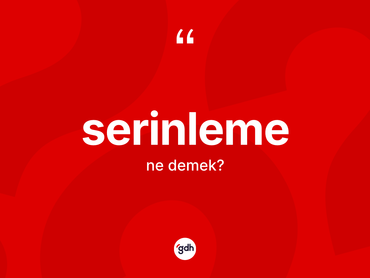 Serinleme kelimesi ne anlama gelir? Serinlemenin TDK'ya göre anlamı nedir?