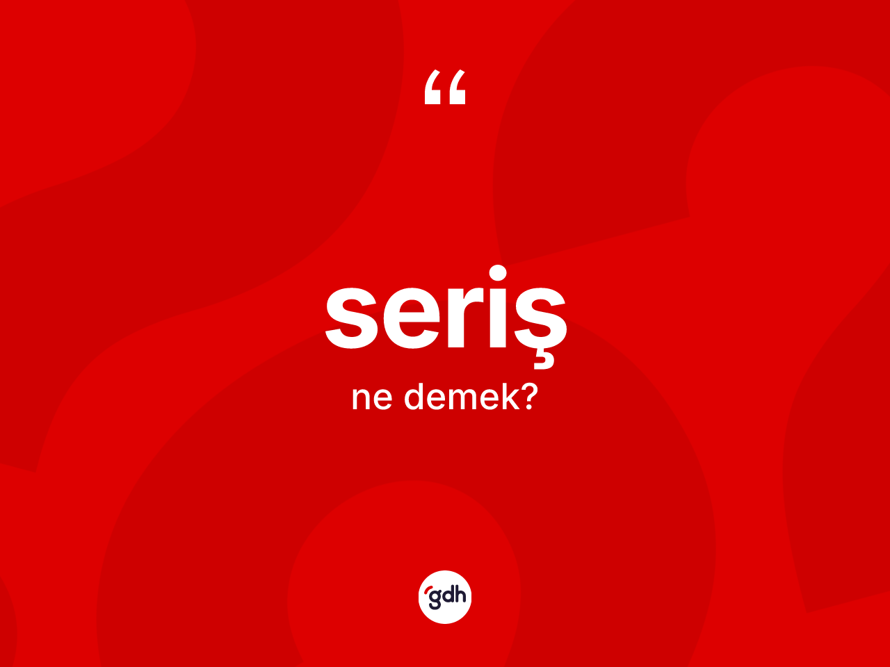 Seriş ne demek? Serişin TDK'ya göre anlamı nedir?