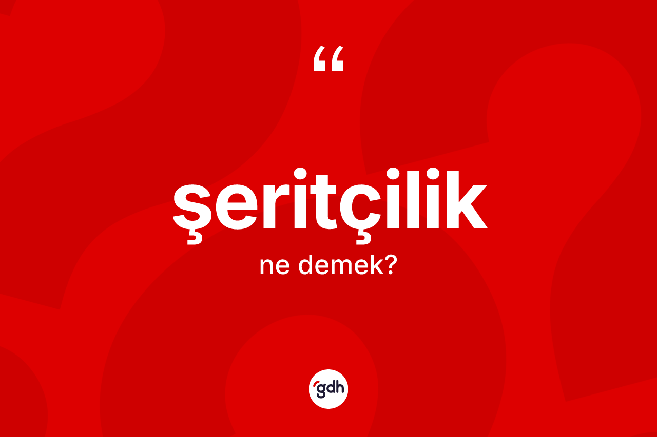 Şeritçilik kelimesinin sözlükteki tanımı nedir?