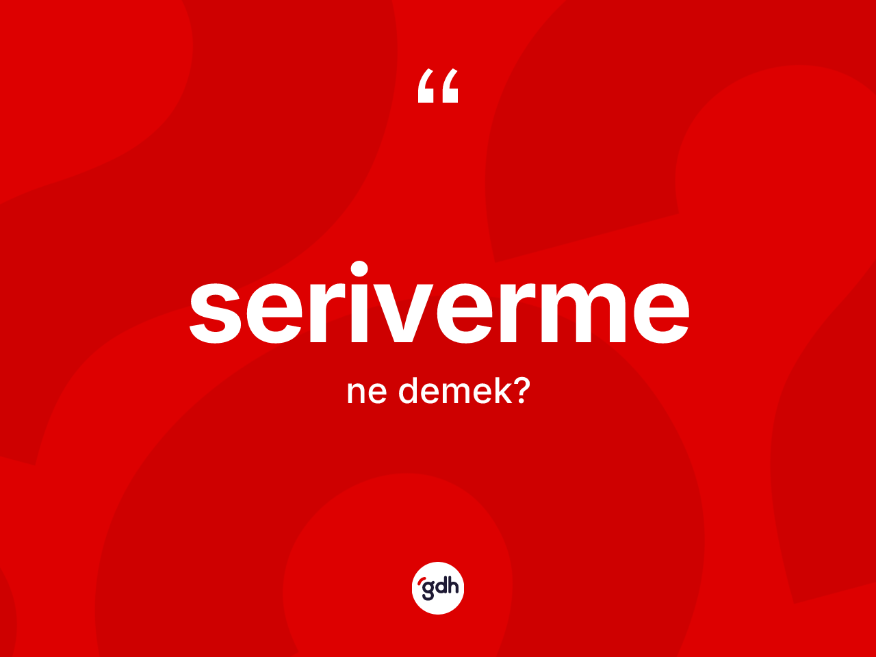 Seriverme kelimesinin sözlükteki tanımı nedir? Serivermenin TDK'ya göre anlamı nedir?