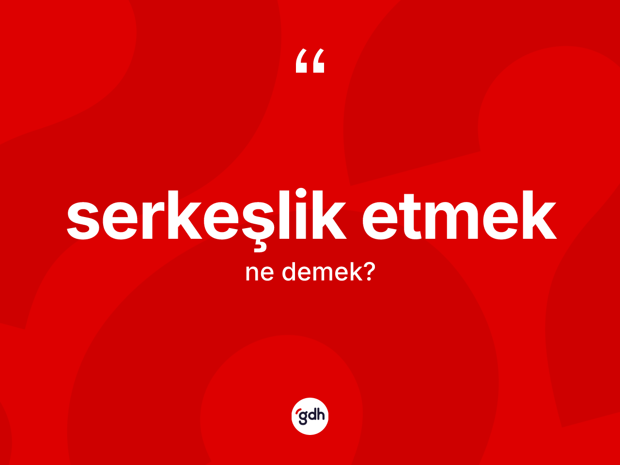 Serkeşlik etmek ifadesi nedir? Serkeşlik etmek ifadesi hangi durumlarda kullanılır