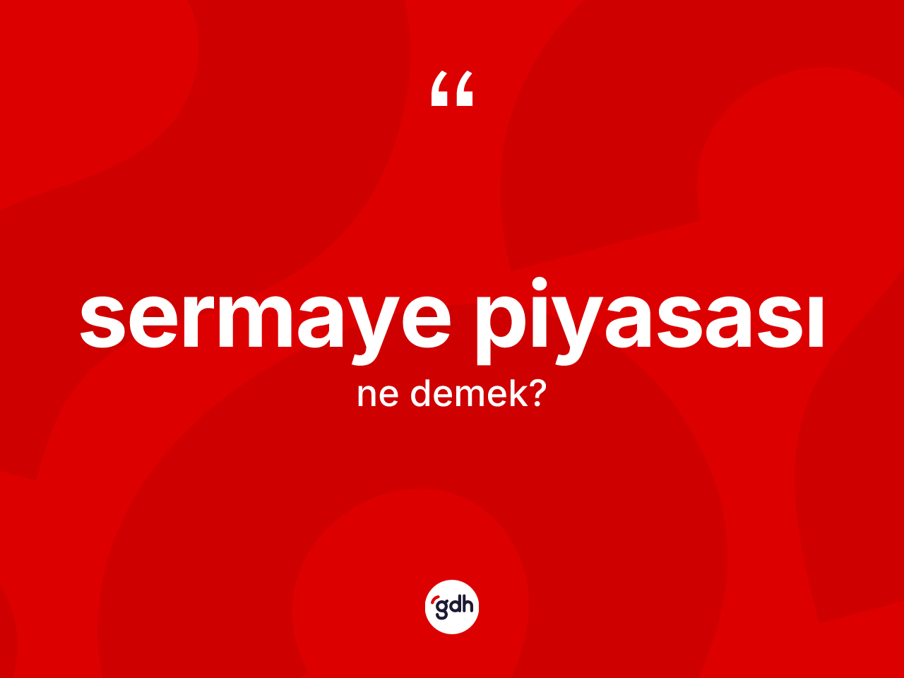 Sermaye piyasası kelimesinin tanımı nedir? Sermaye piyasası kelimesinin kaç farklı anlamı var?