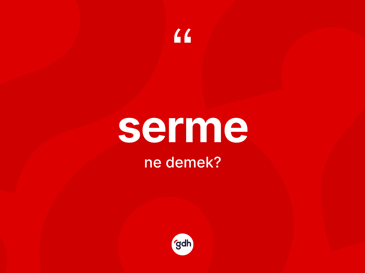 Serme nedir? Sermenin sözlükteki anlamı nedir?