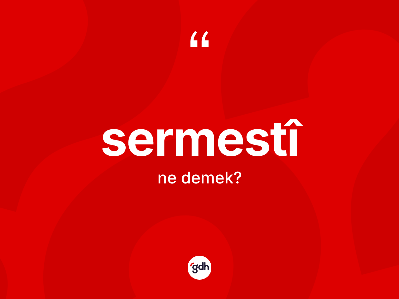 Sermestî kelimesi ne anlama gelir? Sermestî kelimesinin kaç farklı anlamı var?