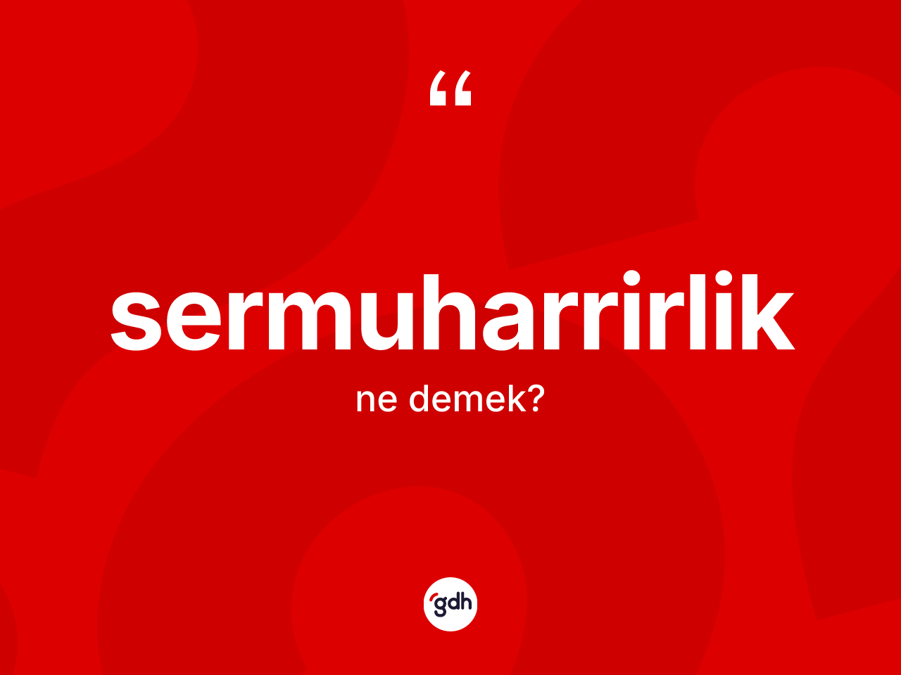 Sermuharrirlik ne anlama gelir? Sermuharrirliğin TDK'ya göre anlamı nedir?