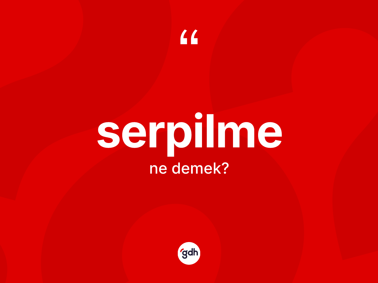 Serpilme ne anlama gelir? Serpilme kelimesinin TDK anlamı nedir?