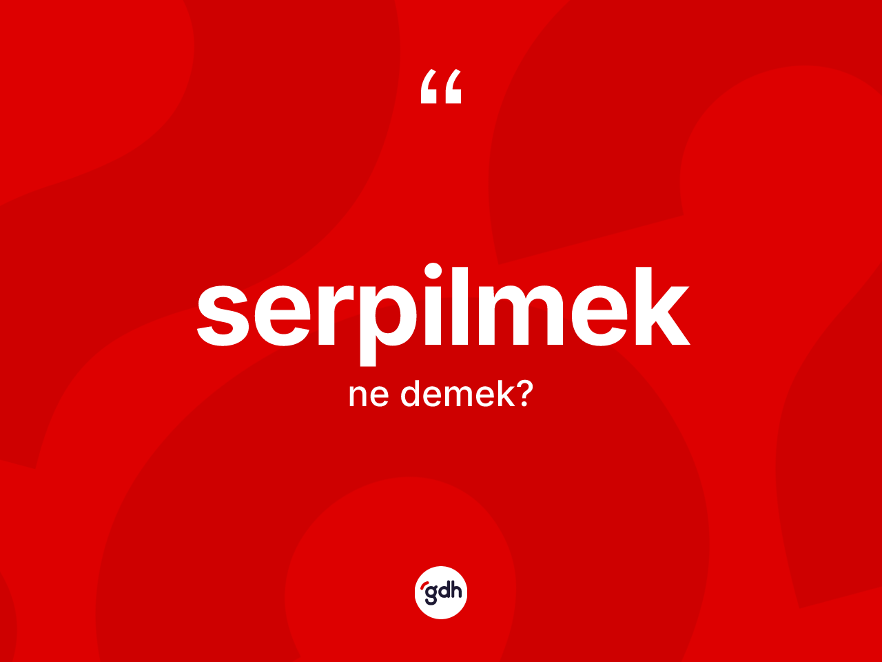 Serpilmek kelimesinin anlamı nedir? Serpilmek kelimesinin TDK'ya göre açıklaması nedir?