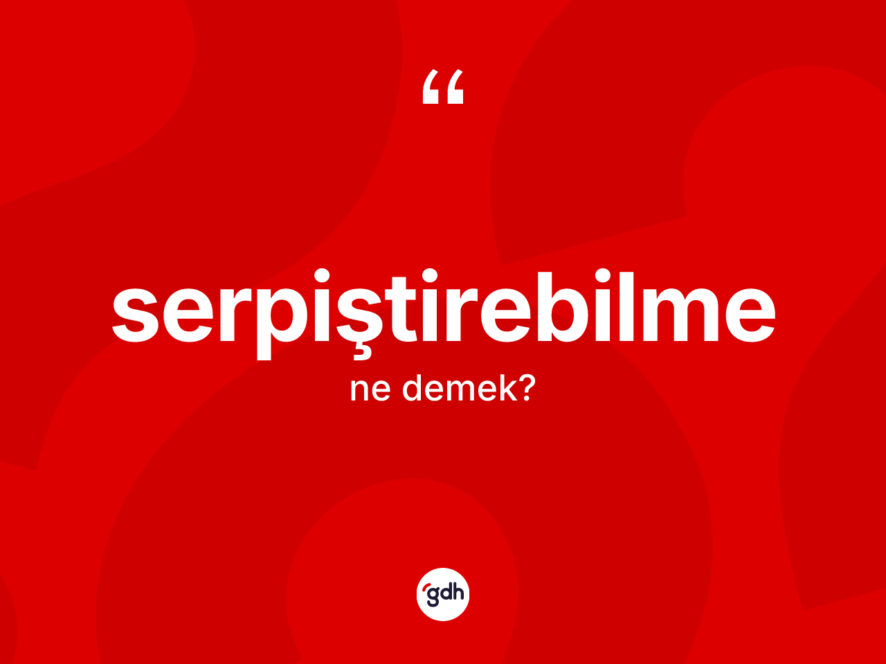 Serpiştirebilme kelimesinin sözlükteki tanımı nedir? Serpiştirebilme kelimesinin TDK'ya göre açıklaması nedir?