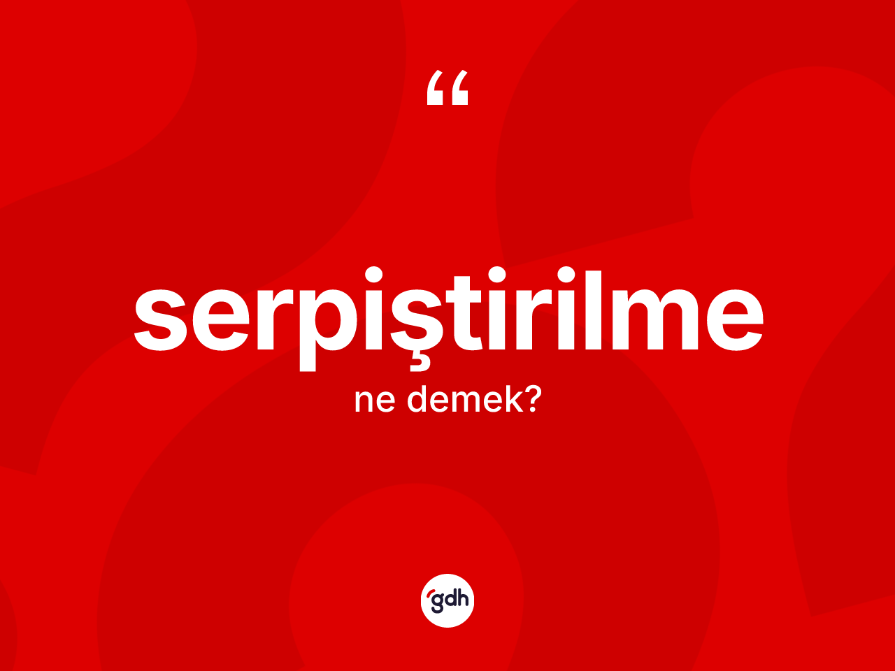 Serpiştirilme kelimesinin tanımı nedir? Serpiştirilmenin halk arasındaki kullanımı nasıldır?