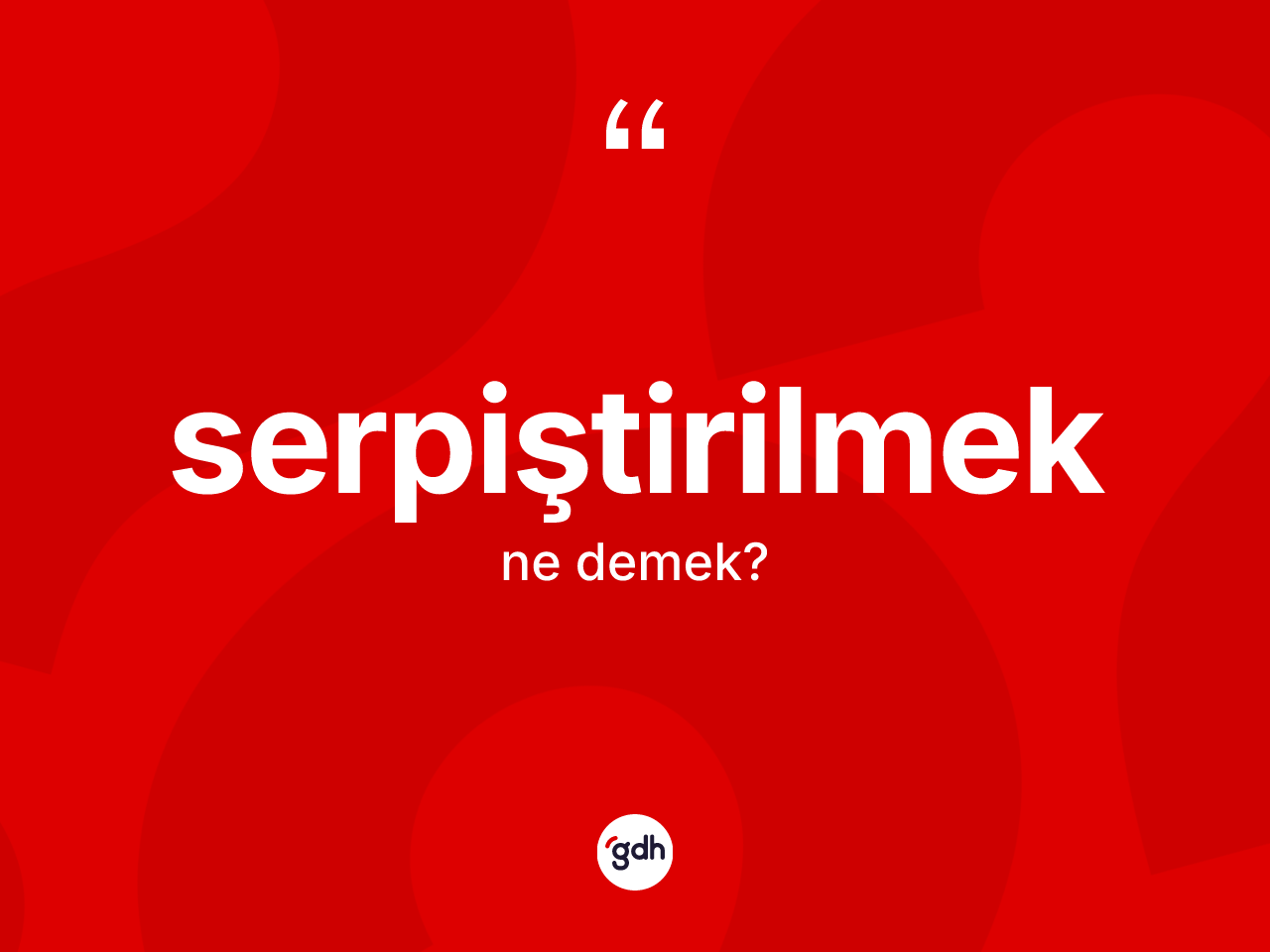 Serpiştirilmek ne demek? Serpiştirilmeğin TDK'ya göre anlamı nedir?