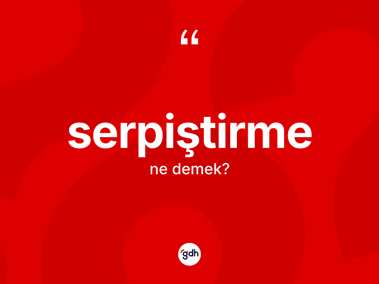 Serpiştirme ne demek? Serpiştirmenin TDK'ya göre anlamı nedir?