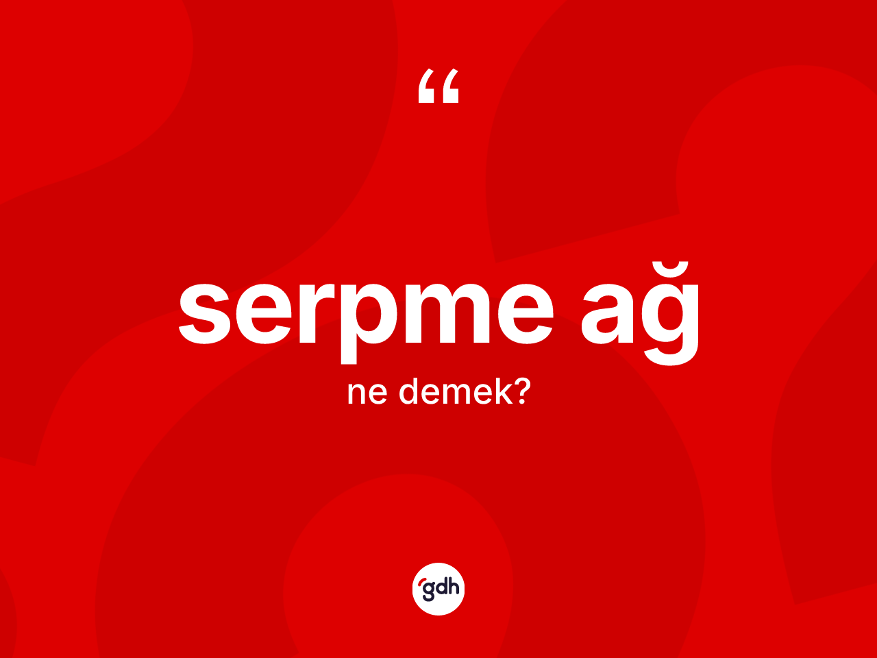 Serpme ağ ne anlama gelir? Serpme ağın halk arasındaki kullanımı nasıldır?