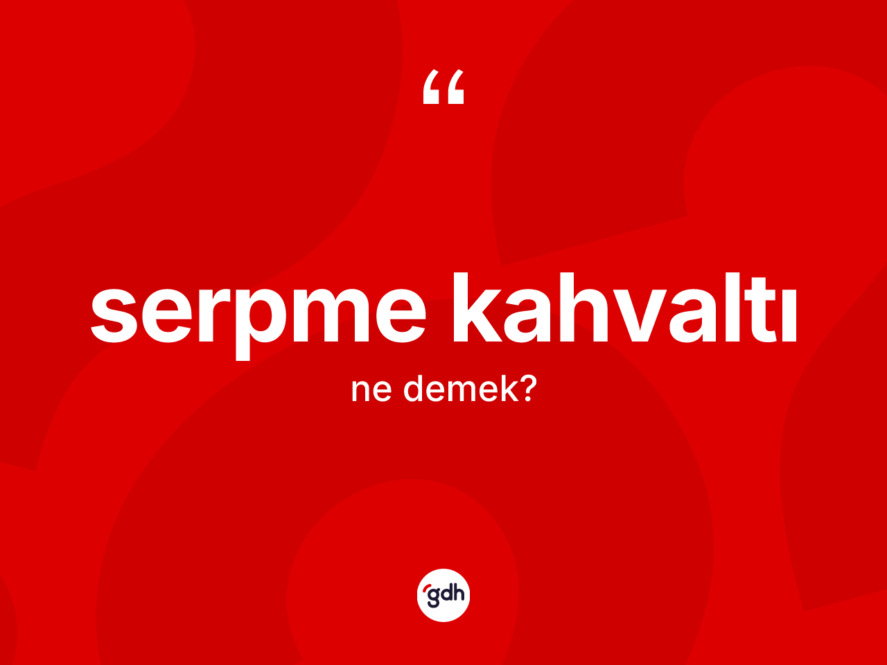 Serpme kahvaltı kelimesi ne demek? Serpme kahvaltının kısaca tanımı nedir?