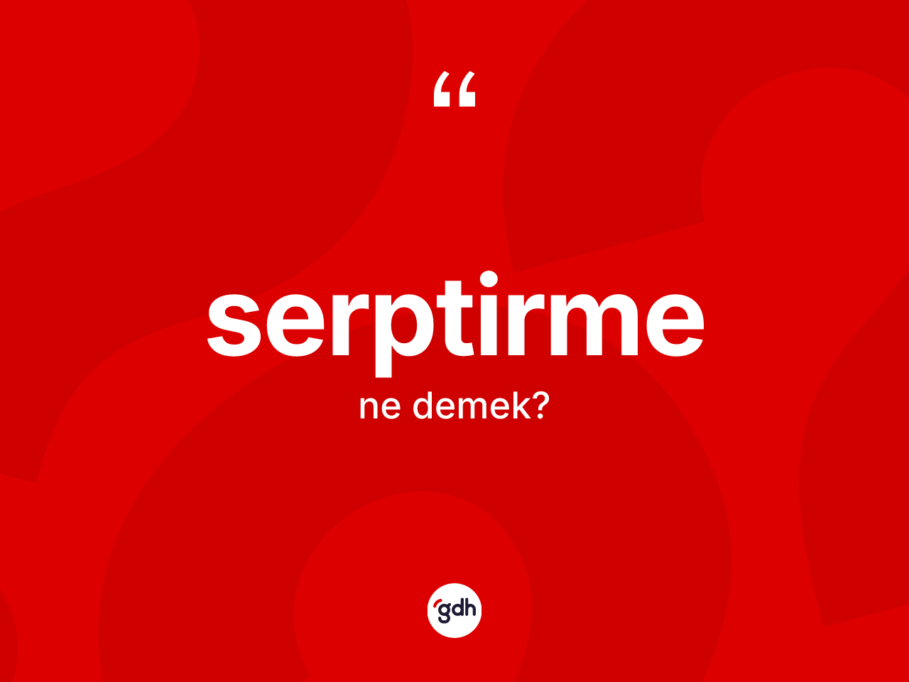 Serptirme kelimesinin anlamı nedir? Serptirmenin kısaca tanımı nedir?