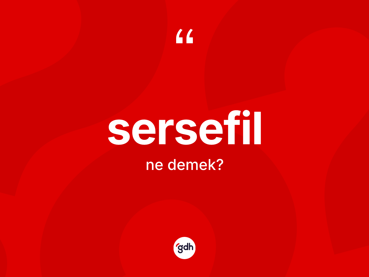 Sersefil kelimesinin sözlükteki tanımı nedir? Sersefilin TDK'ya göre anlamı nedir?