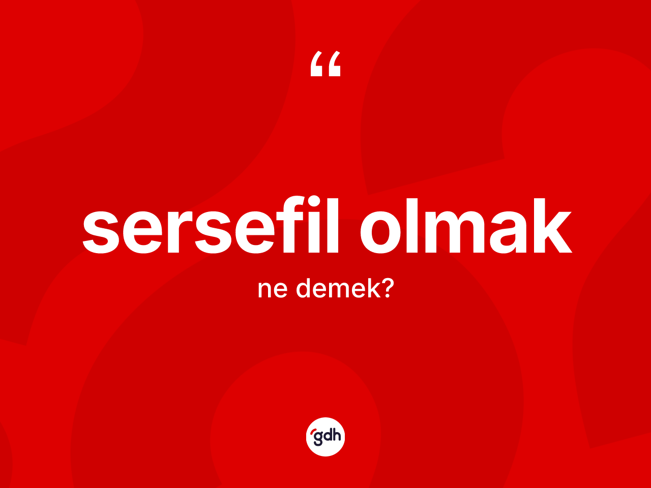 Sersefil olmak ifadesinin anlamı nedir? Sersefil olmak ifadesinin özellikleri nelerdir?