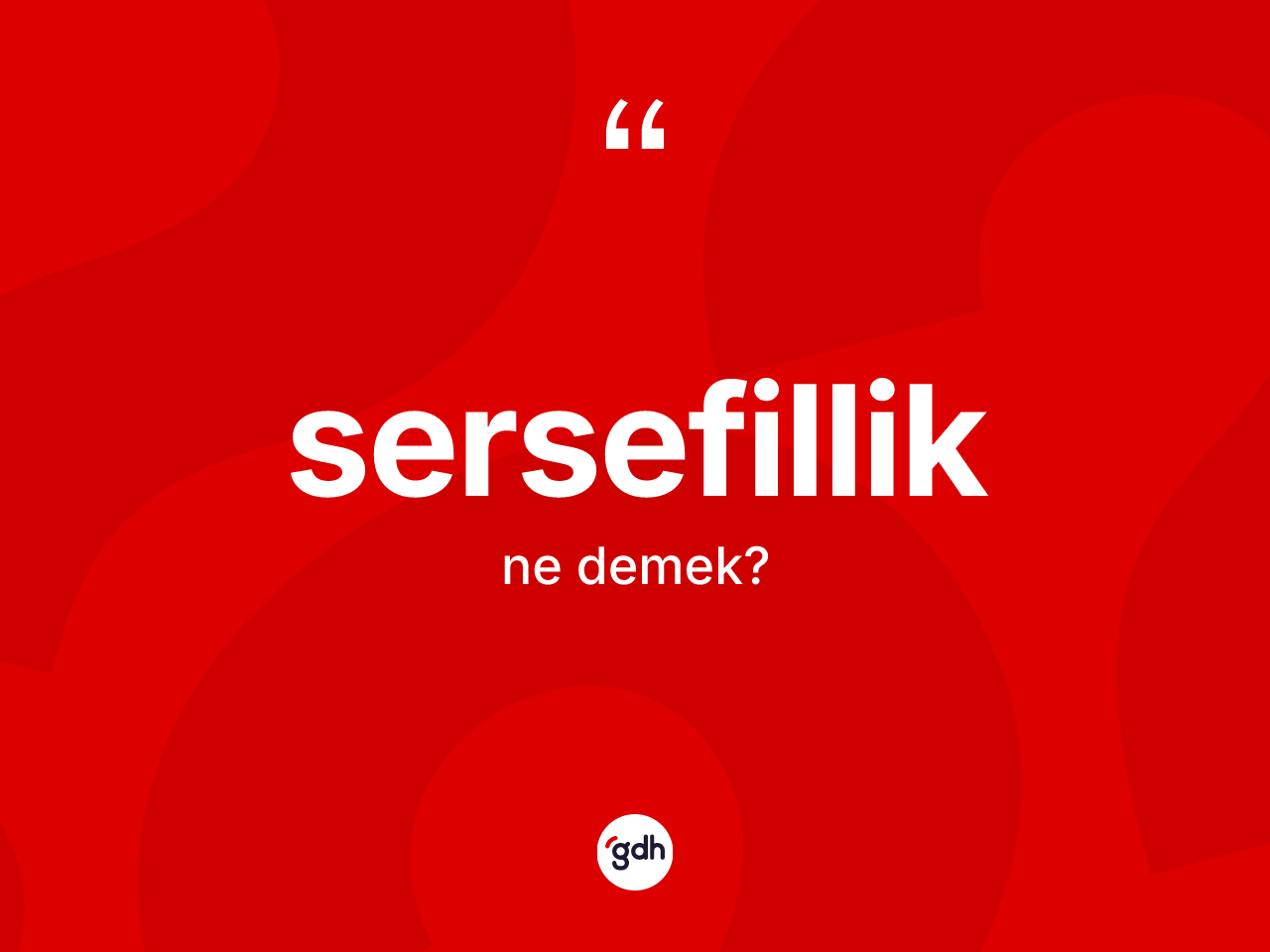 Sersefillik kelimesinin sözlükteki tanımı nedir? Sersefilliğin halk arasındaki kullanımı nasıldır?