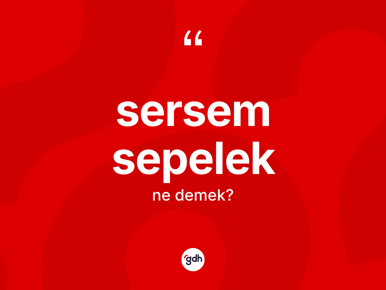 Sersem sepelek kelimesinin sözlükteki tanımı nedir? Sersem sepeleğin sözlükteki anlamı nedir?