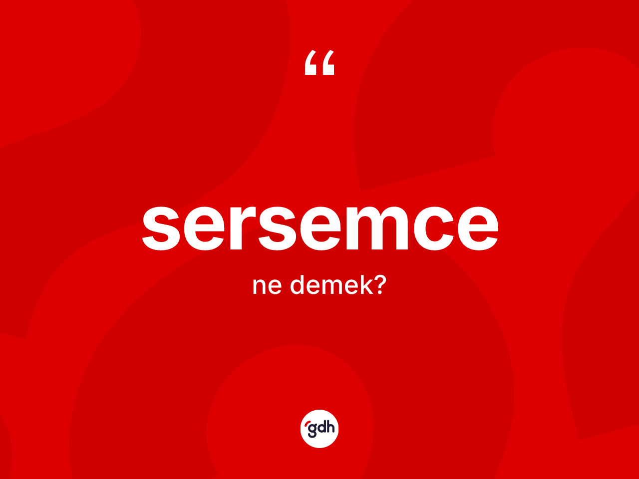 Sersemce kelimesinin anlamı nedir? Sersemce kelimesinin TDK anlamı nedir?