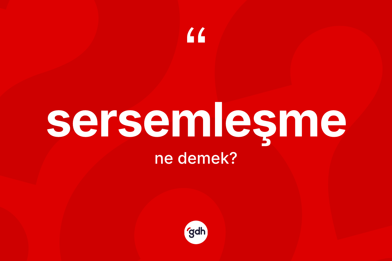 Sersemleşme kelimesinin sözlükteki tanımı nedir? Sersemleşme kelimesinin kaç farklı anlamı var?