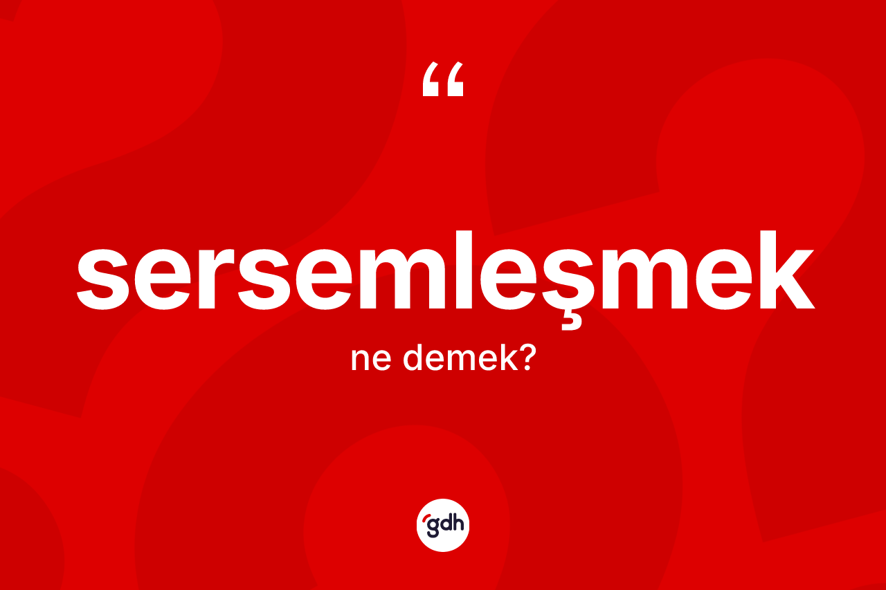 Sersemleşmek kelimesi ne demek? Sersemleşmeğin halk arasındaki kullanımı nasıldır?