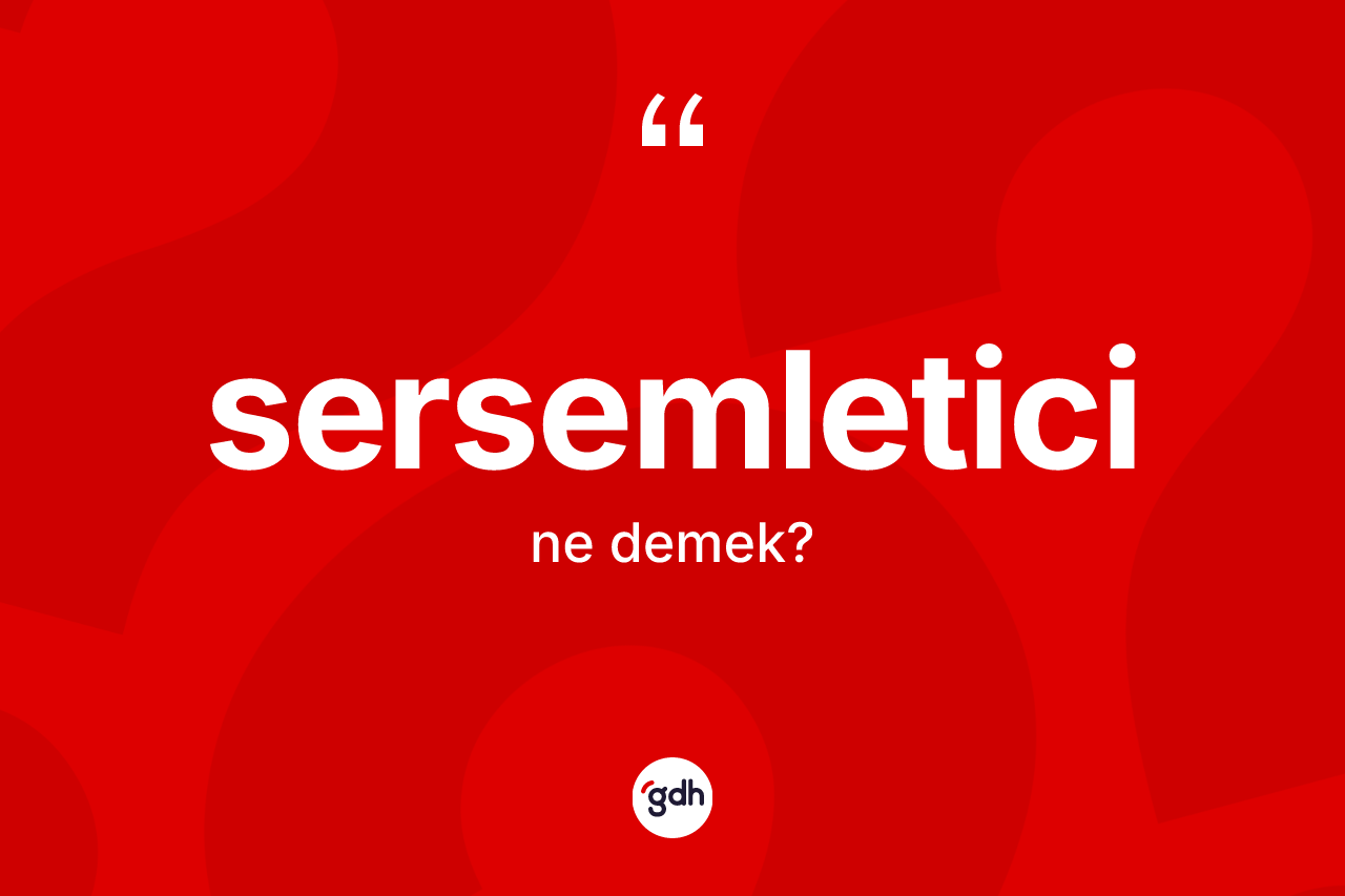 Sersemletici ne demek? Sersemletici kelimesinin özellikleri nelerdir?