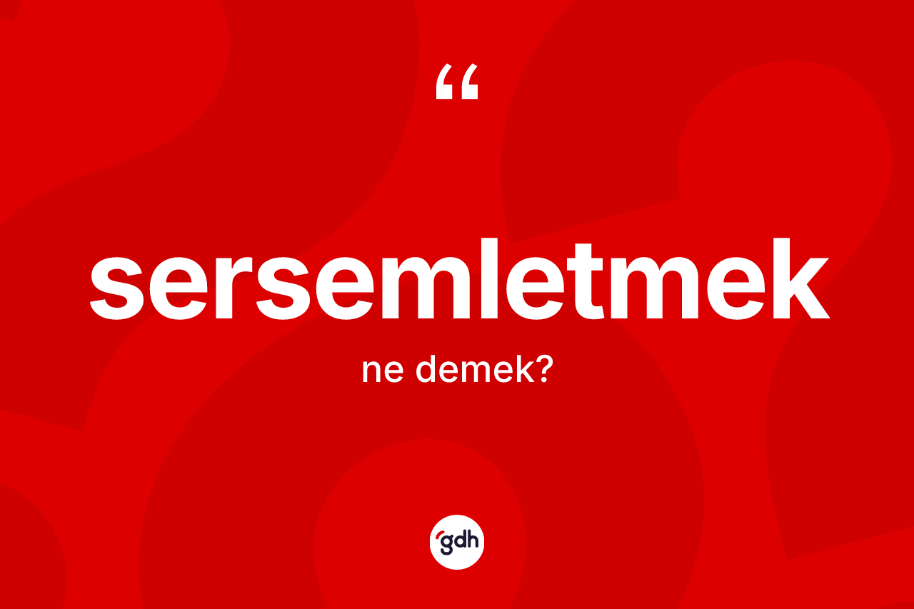 Sersemletmek kelimesinin sözlükteki tanımı nedir? Sersemletmek kelimesinin TDK anlamı nedir?