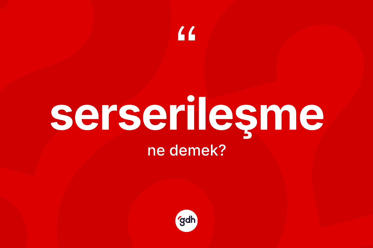 Serserileşme kelimesi nedir? Serserileşme kelimesinin TDK'ya göre açıklaması nedir?