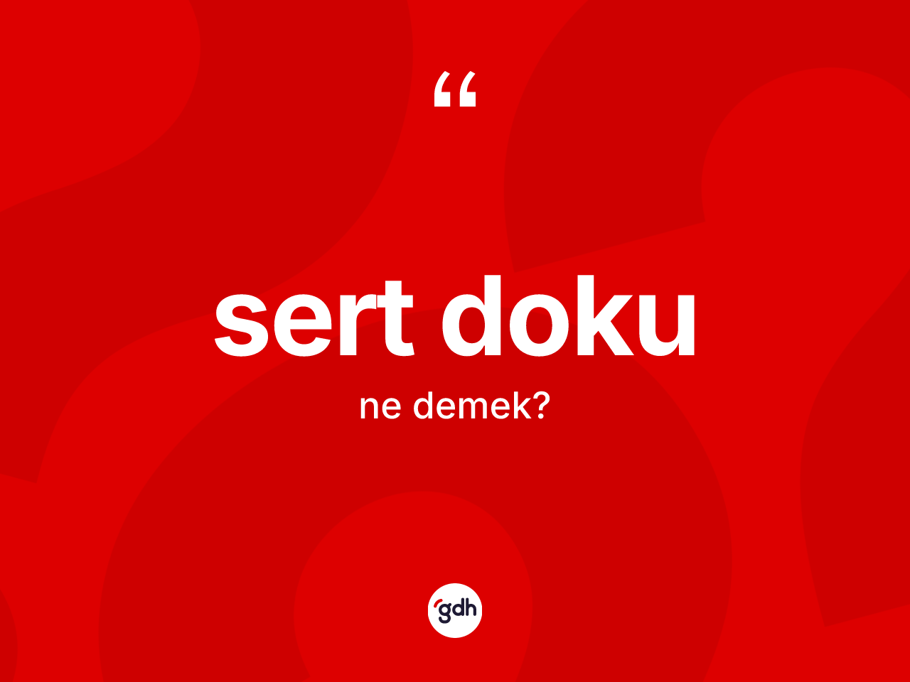 Sert doku kelimesi ne anlama gelir? Sert doku kelimesinin kaç farklı anlamı var?