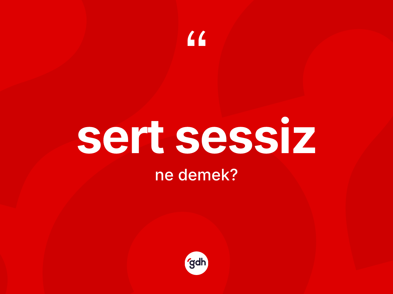Sert sessiz kelimesinin tanımı nedir? Sert sessiz kelimesinin kaç farklı anlamı var?