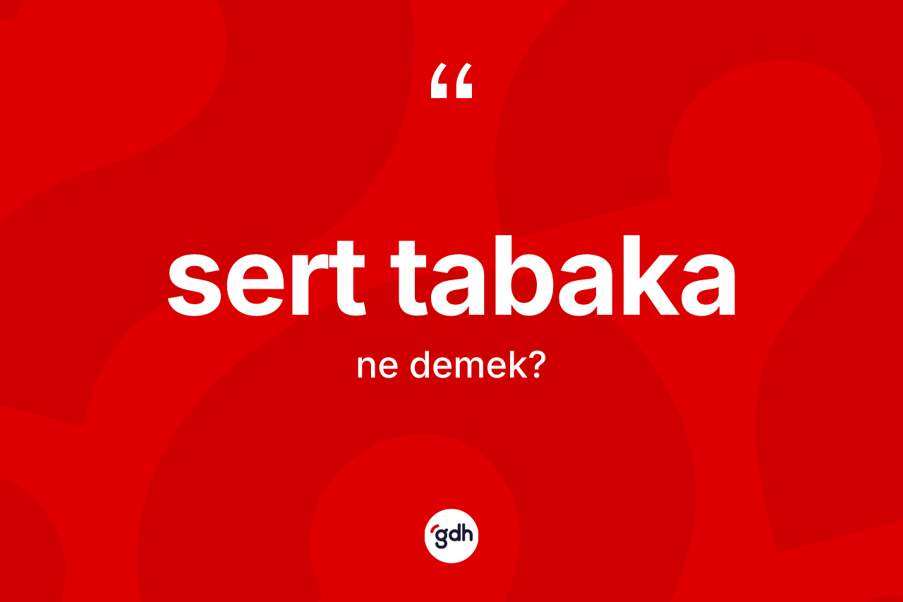 Sert tabaka kelimesinin tanımı nedir? Sert tabaka kelimesinin TDK anlamı nedir?