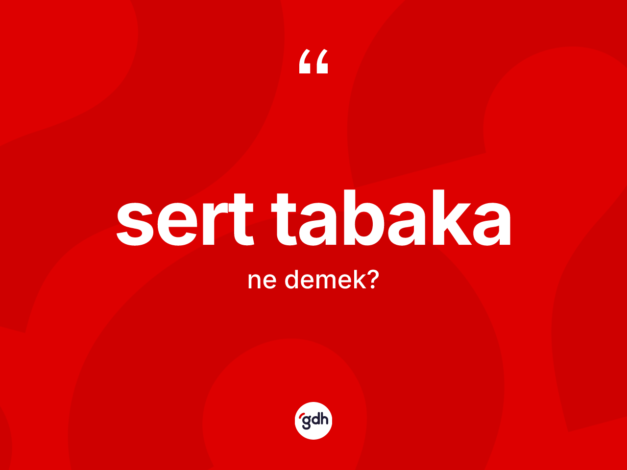 Sert tabaka kelimesinin tanımı nedir? Sert tabaka kelimesinin TDK anlamı nedir?
