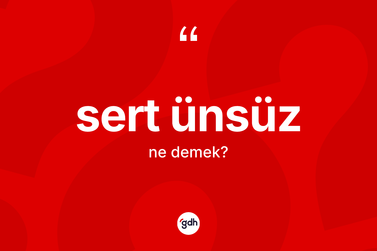 Sert ünsüz kelimesinin sözlükteki tanımı nedir?