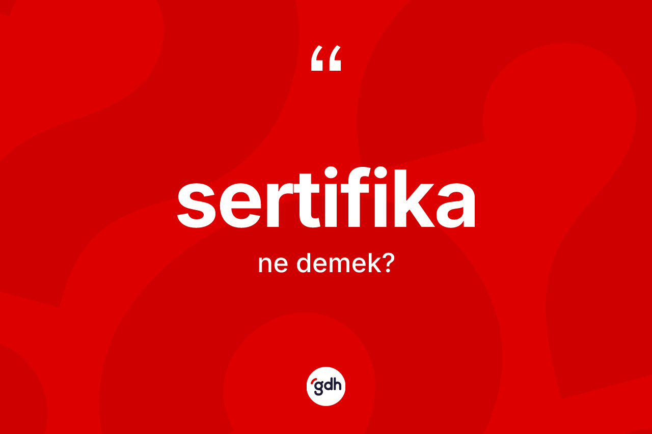 Sertifika ne demek? Sertifikanın TDK'ya göre anlamı nedir?