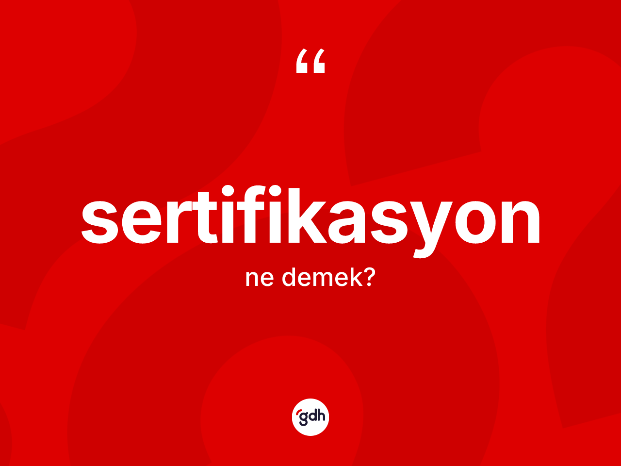 Sertifikasyon kelimesinin sözlükteki tanımı nedir? Sertifikasyonun kısaca tanımı nedir?