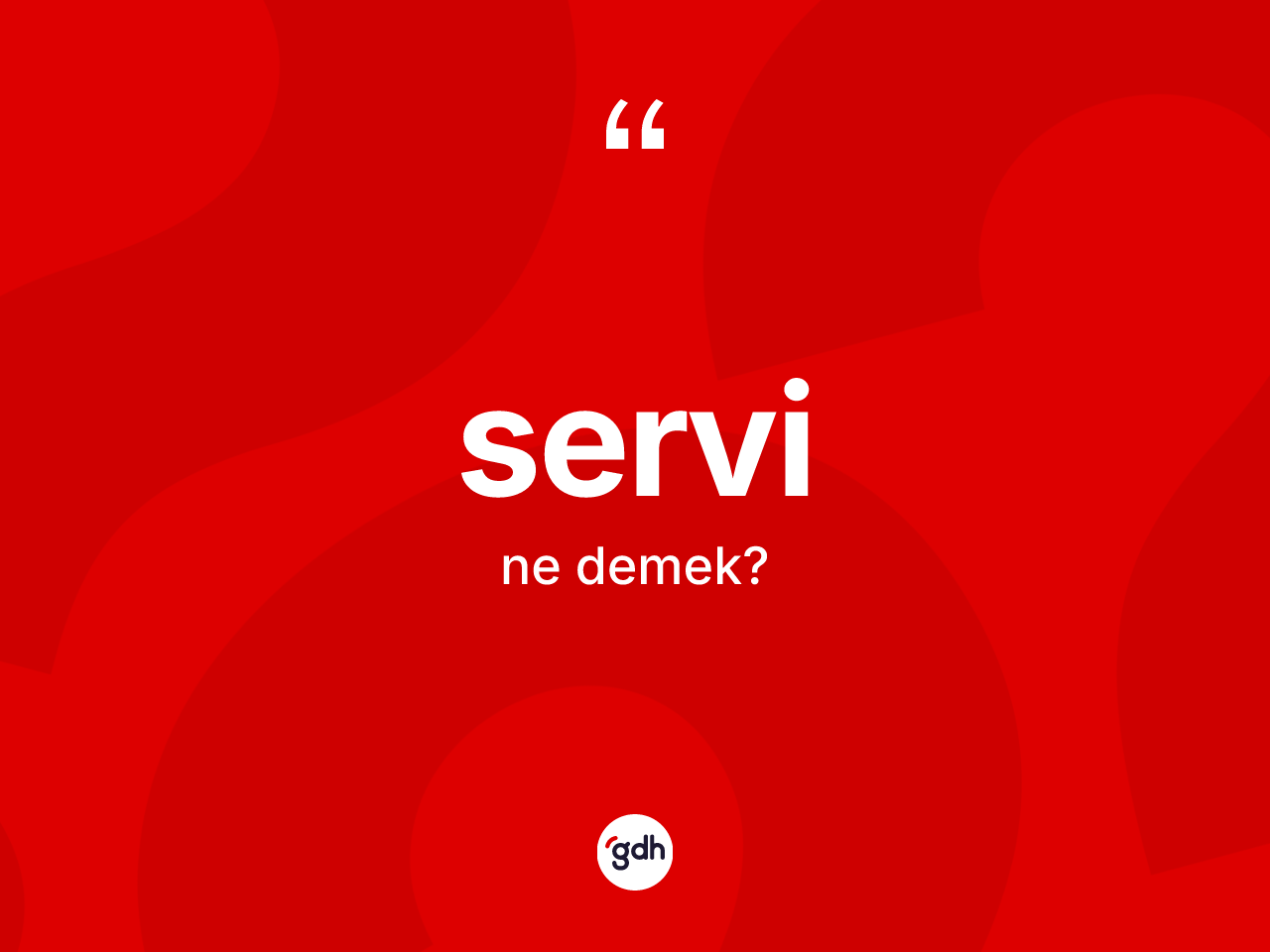 Servi kelimesinin anlamı nedir? Servinin halk arasındaki kullanımı nasıldır?